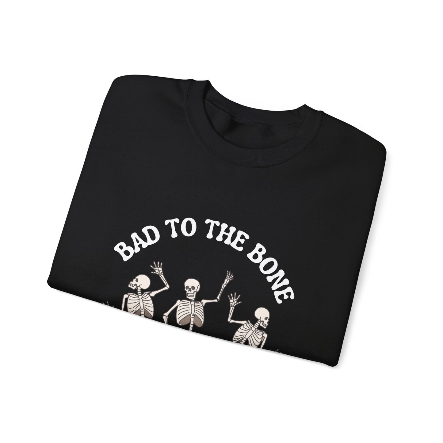 Bad To The Bone Sweatshirt