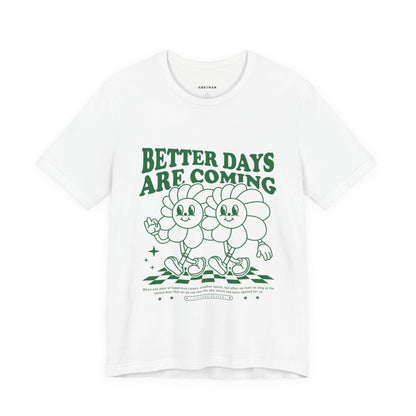 Better Days are Coming T-shirt