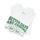 Better Days are Coming T-shirt